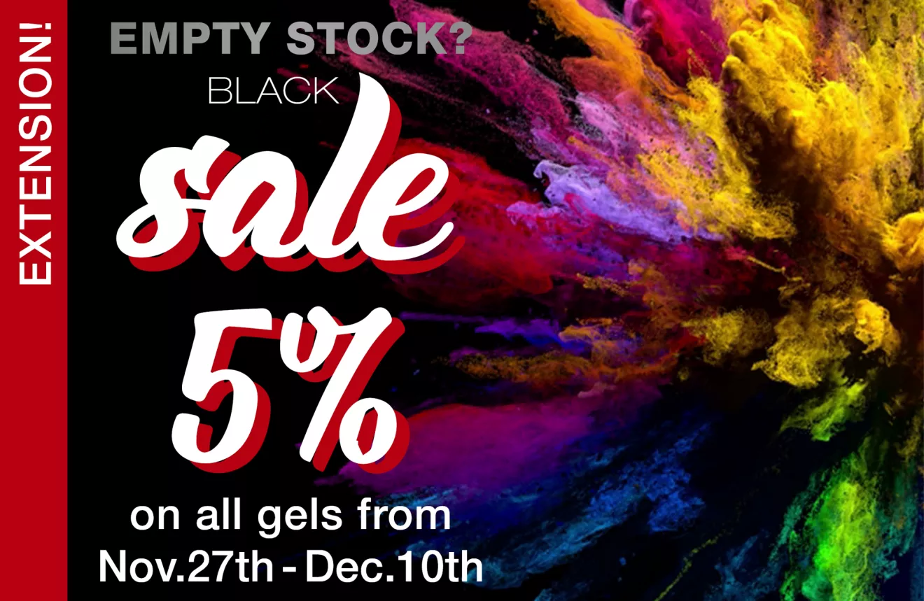 Black Sale EXTENSION! 5% discount on all gels!
